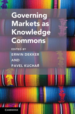 Governing Markets as Knowledge Commons (Cambridge Studies on Governing Knowledge Commons)