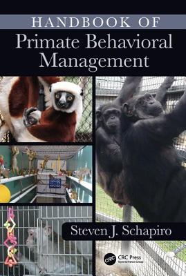 Handbook of Primate Behavioral Management By Steven J. Schapiro (Editor) Cover Image