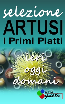 SELEZIONE ARTUSI - I Primi Piatti: ieri, oggi e domani Cover Image
