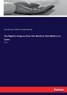 The Pilgrim's Progress From This World to That Which is to Come: Vol. 5 Cover Image