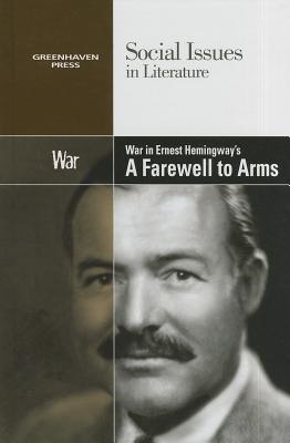 War in Ernest Hemingway's a Farewell to Arms (Social Issues in Literature) Cover Image