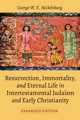 Resurrection, Immortality, and Eternal Life in Intertestamental Judaism and Early Christianity, Expanded Ed. By George W. E. Nickelsburg Cover Image