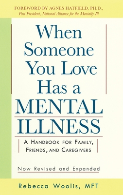 When Someone You Love Has a Mental Illness: A Handbook for Family, Friends, and Caregivers, Revised and Expanded By Rebecca Woolis Cover Image
