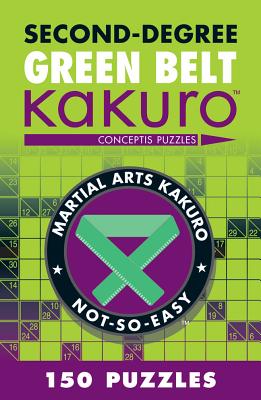 Second-Degree Green Belt Kakuro: Conceptis Puzzles (Martial Arts Puzzles) By Conceptis Puzzles Cover Image