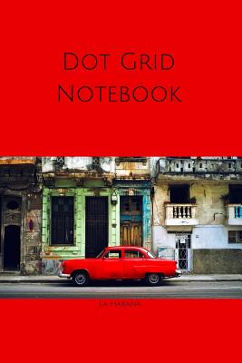Dot Grid Notebook: Havana, Cuba; 100 sheets/200 pages; 6 x 9 By Atkins Avenue Books Cover Image