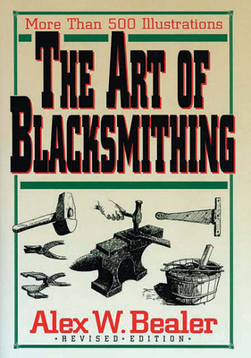 The Art of Blacksmithing By Alex Bealer Cover Image