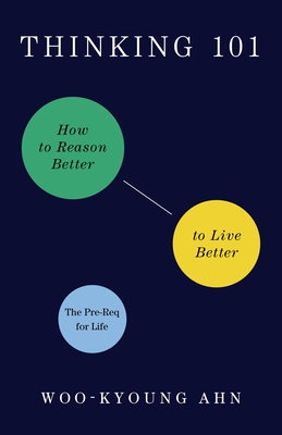 Thinking 101: How to Reason Better to Live Better By Woo-kyoung Ahn Cover Image