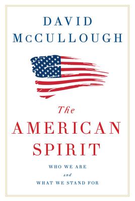 The American Spirit: Who We Are and What We Stand for By David G. McCullough Cover Image