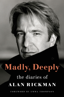 Madly, Deeply: The Diaries of Alan Rickman By Alan Rickman, Emma Thompson (Contributions by), Rima Horton (Afterword by) Cover Image