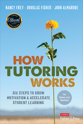 How Tutoring Works: Six Steps to Grow Motivation and Accelerate Student Learning By Nancy Frey, Douglas Fisher, John T. Almarode Cover Image