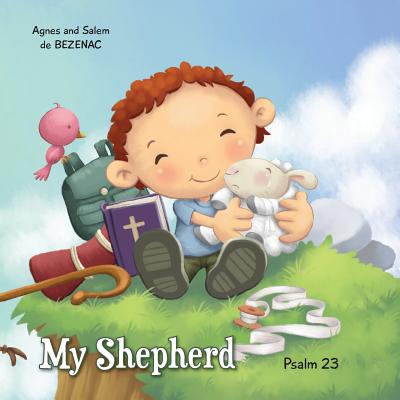 My Shepherd: Psalm 23 (Bible Chapters for Kids #1) By Agnes De Bezenac, Salem De Bezenac, Agnes De Bezenac (Illustrator) Cover Image