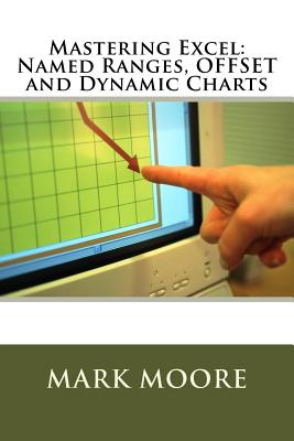 Mastering Excel: Named Ranges, OFFSET and Dynamic Charts By Mark Moore Cover Image