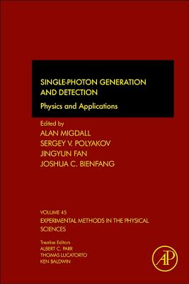 Single-Photon Generation and Detection: Physics and Applications Volume 45 (Experimental Methods in the Physical Sciences #45) By Alan Migdall (Volume Editor), Sergey V. Polyakov (Volume Editor), Jingyun Fan (Volume Editor) Cover Image