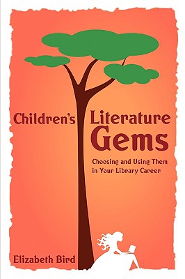 Children's Literature Gems: Choosing and Using Them in Your Library Career By American Library Association Cover Image