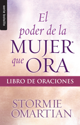 El Poder de la Mujer Que Ora: Libro de Oraciones (Serie Bolsillo) By Stormie Omartian Cover Image