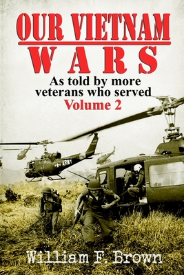 Our Vietnam Wars, Volume 2: as told by more veterans who served