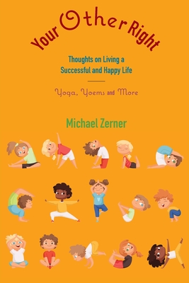 Your Other Right: Thoughts on Living a Successful and Happy Life: Yoga, Yoems and More By Michael Zerner Cover Image