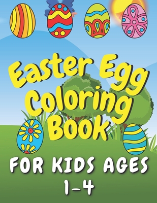 Easter Egg Coloring Book for Kids Ages 1-4: Easter Activity Coloring Book for Toddlers. Help Easter Bunny Color Easter Eggs! (Easter Coloring Books for Toddlers and Kids)