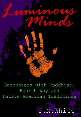 Luminous Minds: Enounters with Buddhist, Fourth Way and Native American Traditions Cover Image