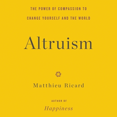 Altruism: The Power of Compassion to Change Yourself and the World Cover Image