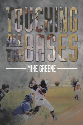 Touching All the Bases: A Complete Guide to Baseball Success on and Off the Field