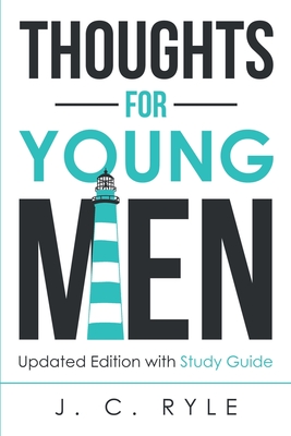 Thoughts for Young Men: Updated Edition with Study Guide By J. C. Ryle Cover Image
