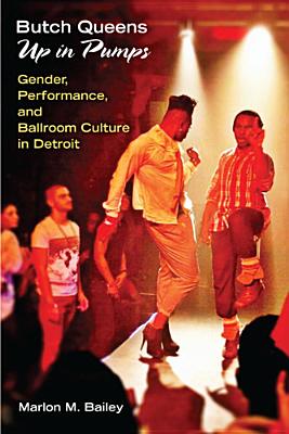 Butch Queens Up in Pumps: Gender, Performance, and Ballroom Culture in Detroit (Triangulations: Lesbian/Gay/Queer Theater/Drama/Performance) Cover Image