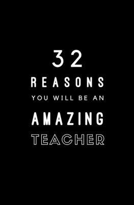 32 Reasons You Will Be An Amazing Teacher: Fill In Prompted Memory Book Cover Image