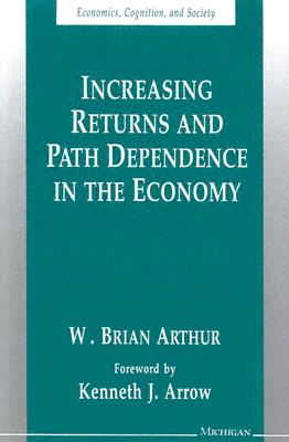 Cover for Increasing Returns and Path Dependence in the Economy (Economics, Cognition, And Society)