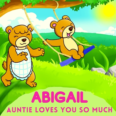 Abigail Auntie Loves You So Much: Aunt & Niece Personalized Gift Book to Cherish for Years to Come By Sweetie Baby Cover Image