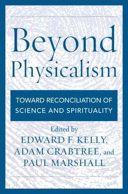 Beyond Physicalism: Toward Reconciliation of Science and Spirituality Cover Image