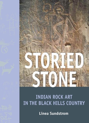 Storied Stone: Indian Rock Art in the Black Hills Country By Linea Sundstrom Cover Image