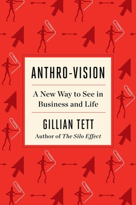 Anthro-Vision: A New Way to See in Business and Life By Gillian Tett Cover Image