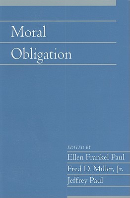 Moral Obligation: Volume 27, Part 2 (Social Philosophy and Policy #27) By Ellen Frankel Paul (Editor), Fred D. Miller Jr (Editor), Jeffrey Paul (Editor) Cover Image