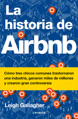 La historia de Airbnb / The Airbnb Story: How Three Ordinary Guys Disrupted an Industry, Made Billions . . . and Created Plenty of Controversy Cover Image