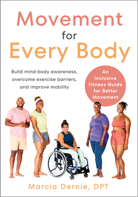 Movement for Every Body: An Inclusive Fitness Guide for Better Movement--Build mind-body awareness, overcome exercise barriers, and improve mobility Cover Image
