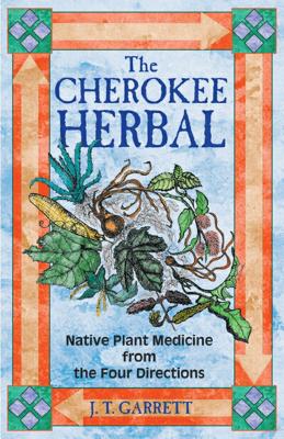 The Cherokee Herbal: Native Plant Medicine from the Four Directions Cover Image