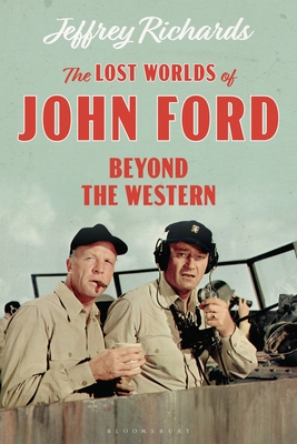 The Lost Worlds of John Ford: Beyond the Western (Cinema and Society) By Jeffrey Richards Cover Image