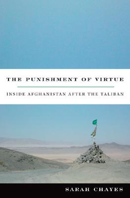 The Punishment of Virtue: Inside Afghanistan After the Taliban By Sarah Chayes Cover Image