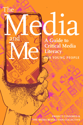The Media and Me: A Guide to Critical Media Literacy for Young People By Ben Boyington, Allison T. Butler, Nolan Higdon, Mickey Huff, Andy Lee Roth Cover Image