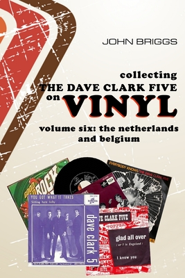 Collecting the Dave Clark Five on Vinyl: Volume 6 The Netherlands and Belgium Cover Image