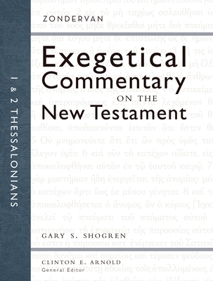 1 and 2 Thessalonians: 13 (Zondervan Exegetical Commentary on the New Testament) By Gary Shogren, Clinton E. Arnold (Editor) Cover Image