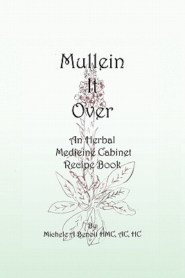 Mullein It Over: An Herbal Medicine Cabinet Recipe Book Cover Image