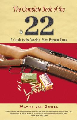 Complete Book of the .22: A Guide To The World's Most Popular Guns Cover Image