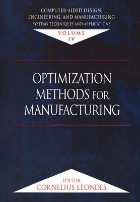 Computer-Aided Design, Engineering, and Manufacturing: Systems Techniques and Applications, Volume IV, Optimization Methods for Manufacturing