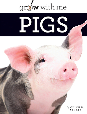 Pigs (Grow with Me) By Quinn M. Arnold Cover Image