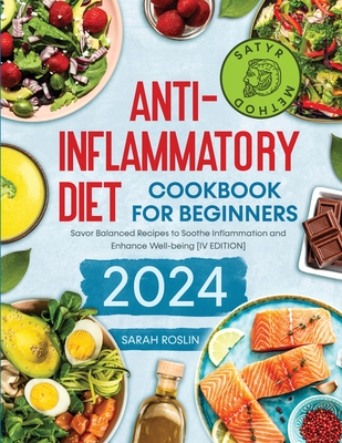 Anti - Inflammatory Diet Cookbook for Beginners: Savor Balanced Recipes to Soothe Inflammation and Enhance Well-being [IV EDITION] Cover Image