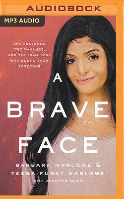 A Brave Face: Two Cultures, Two Families, and the Iraqi Girl Who Bound Them Together By Barbara Marlowe, Teeba Furat Marlowe, Jennifer Keirn (With) Cover Image