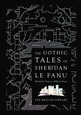 The Gothic Tales of Sheridan Le Fanu (British Library Hardback Classics)