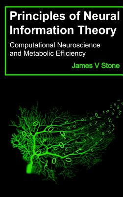 Principles of Neural Information Theory: Computational Neuroscience and Metabolic Efficiency Cover Image